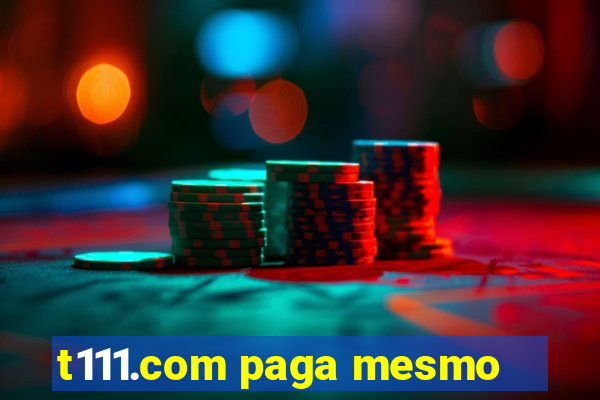 t111.com paga mesmo